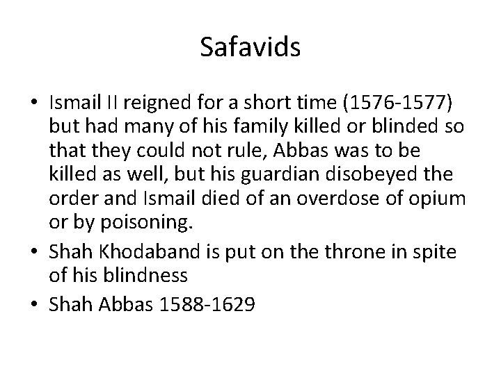 Safavids • Ismail II reigned for a short time (1576 -1577) but had many