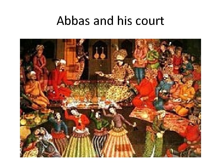 Abbas and his court 