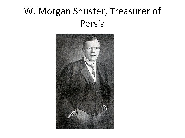 W. Morgan Shuster, Treasurer of Persia 