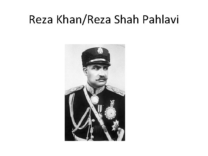 Reza Khan/Reza Shah Pahlavi 