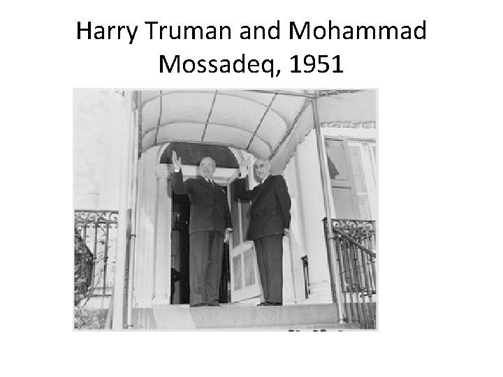 Harry Truman and Mohammad Mossadeq, 1951 