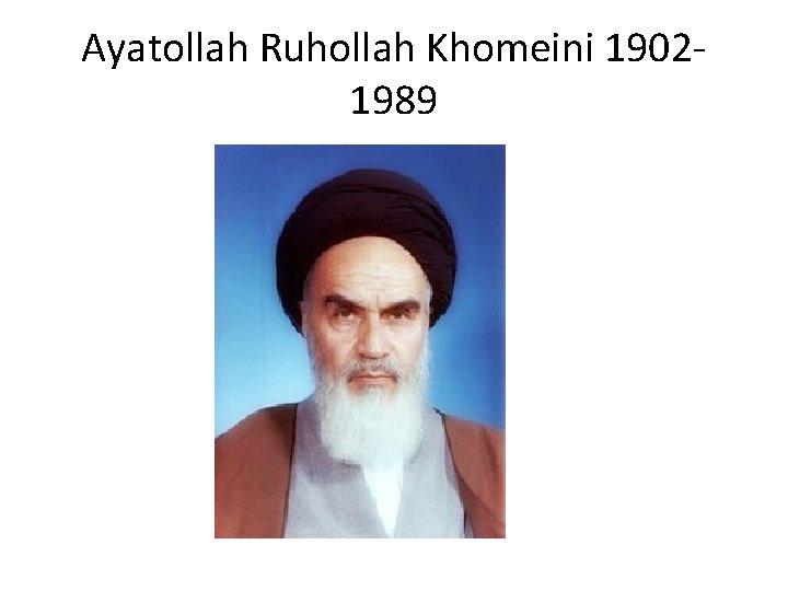 Ayatollah Ruhollah Khomeini 19021989 