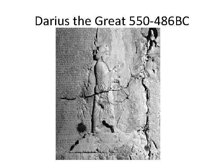Darius the Great 550 -486 BC 