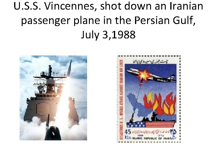U. S. S. Vincennes, shot down an Iranian passenger plane in the Persian Gulf,