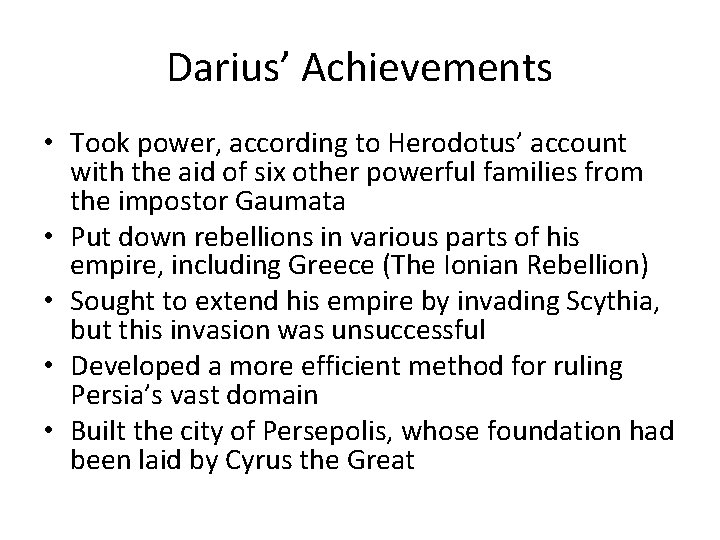Darius’ Achievements • Took power, according to Herodotus’ account with the aid of six