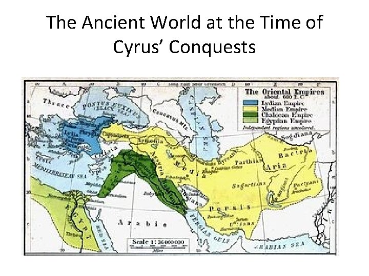 The Ancient World at the Time of Cyrus’ Conquests 