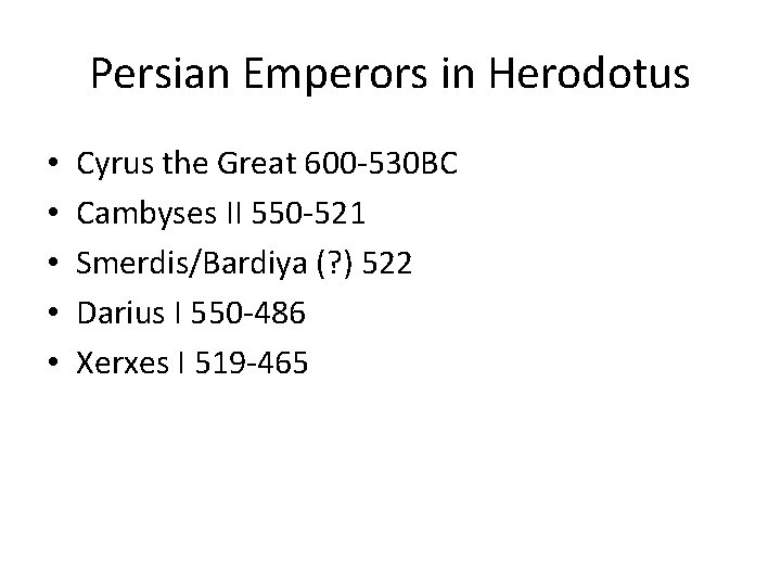 Persian Emperors in Herodotus • • • Cyrus the Great 600 -530 BC Cambyses