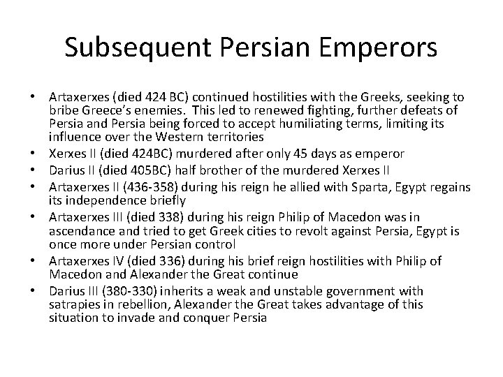 Subsequent Persian Emperors • Artaxerxes (died 424 BC) continued hostilities with the Greeks, seeking