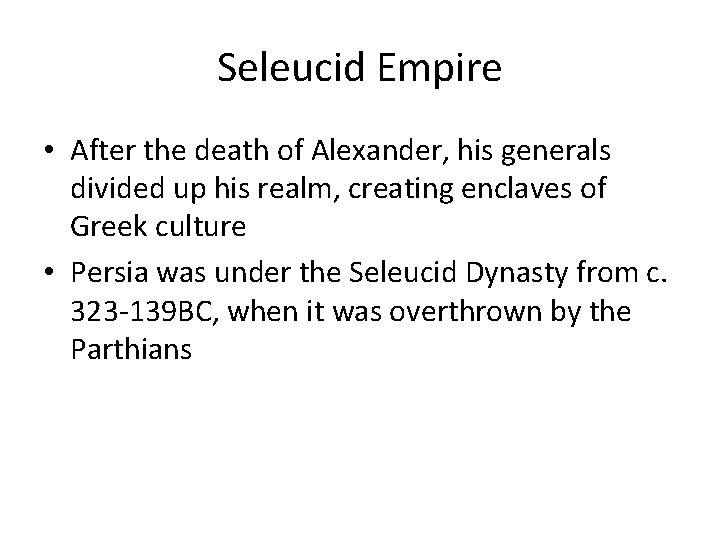Seleucid Empire • After the death of Alexander, his generals divided up his realm,