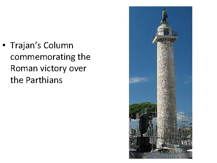  • Trajan’s Column commemorating the Roman victory over the Parthians 