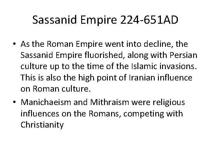 Sassanid Empire 224 -651 AD • As the Roman Empire went into decline, the
