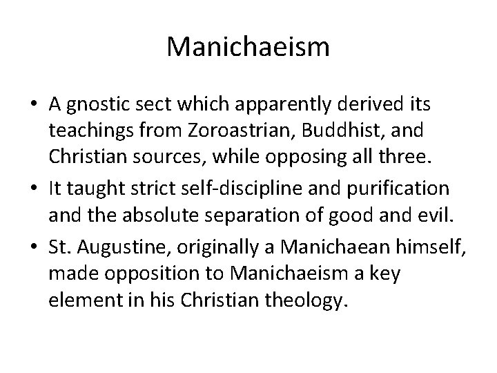 Manichaeism • A gnostic sect which apparently derived its teachings from Zoroastrian, Buddhist, and