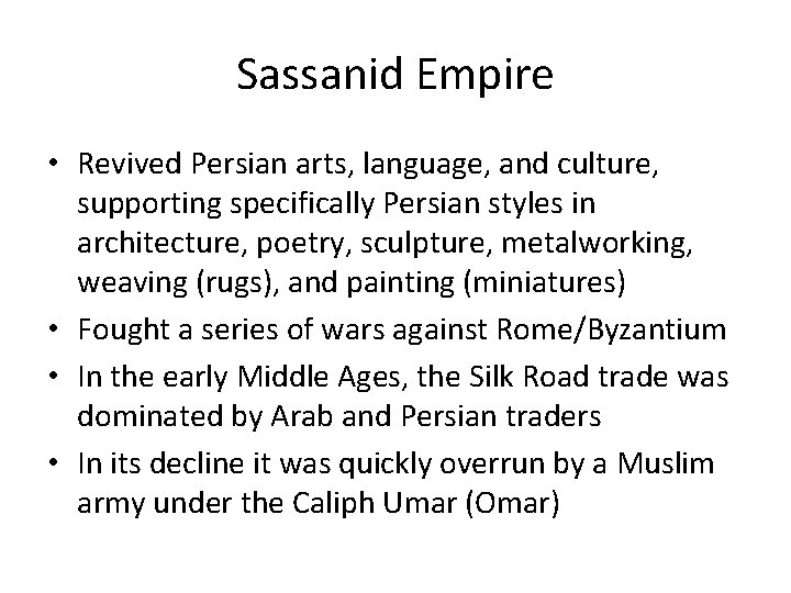 Sassanid Empire • Revived Persian arts, language, and culture, supporting specifically Persian styles in