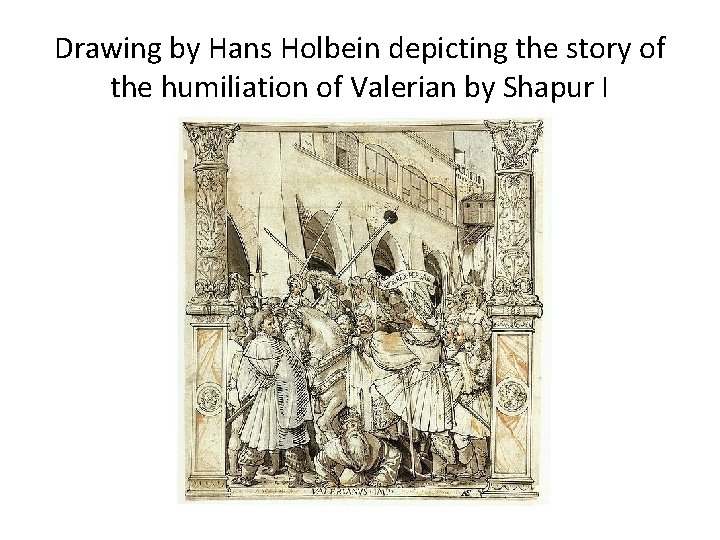 Drawing by Hans Holbein depicting the story of the humiliation of Valerian by Shapur