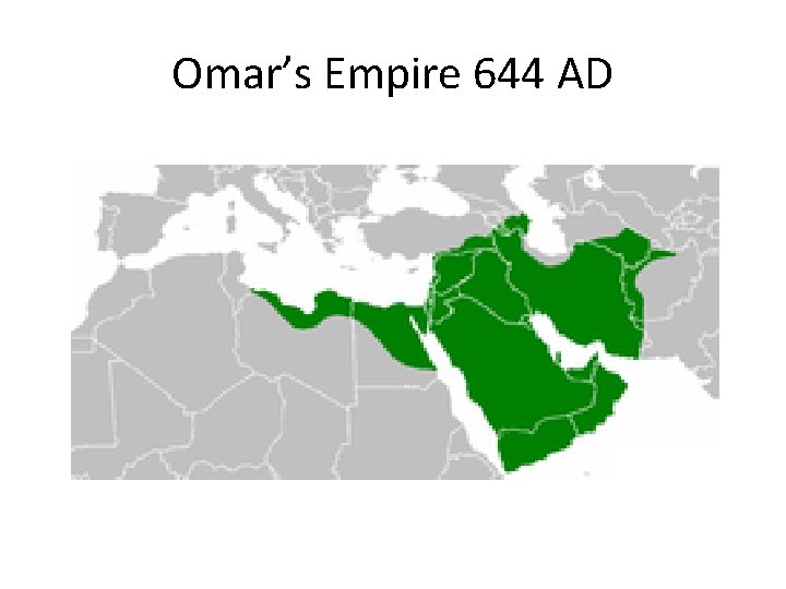 Omar’s Empire 644 AD 