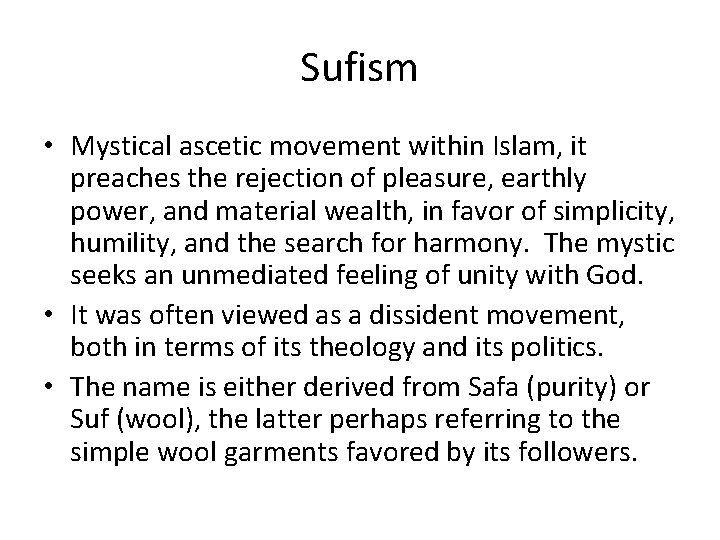 Sufism • Mystical ascetic movement within Islam, it preaches the rejection of pleasure, earthly