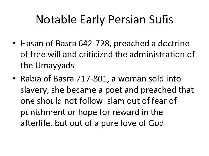 Notable Early Persian Sufis • Hasan of Basra 642 -728, preached a doctrine of