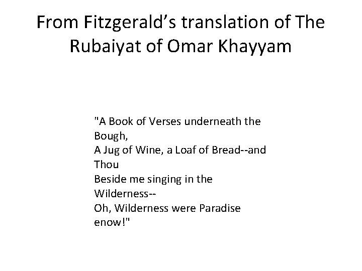 From Fitzgerald’s translation of The Rubaiyat of Omar Khayyam "A Book of Verses underneath