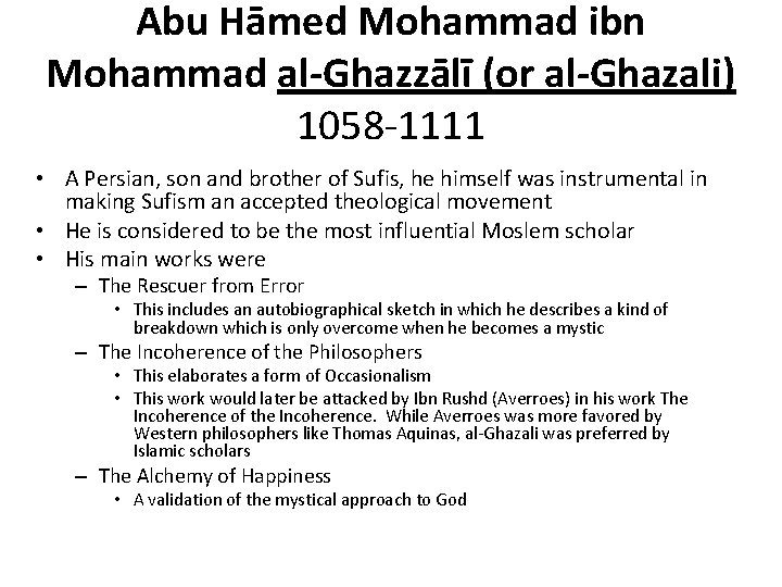 Abu Hāmed Mohammad ibn Mohammad al-Ghazzālī (or al-Ghazali) 1058 -1111 • A Persian, son