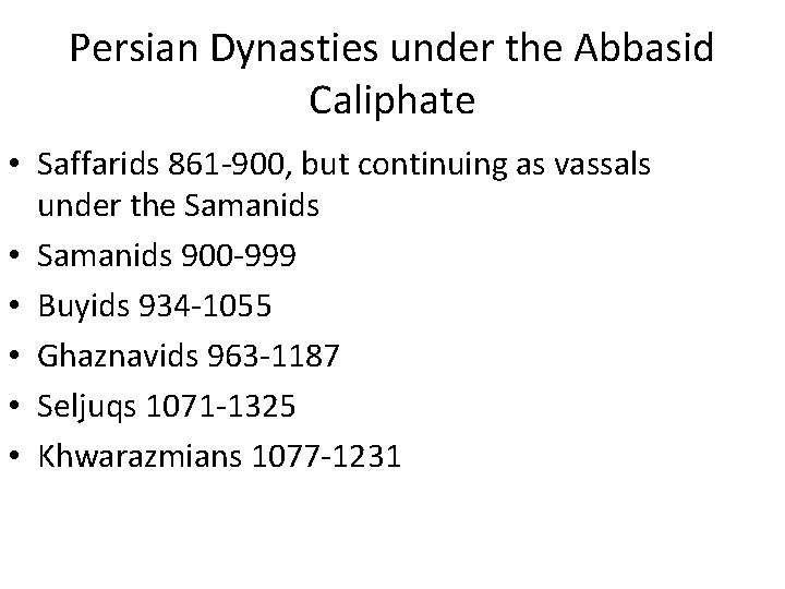 Persian Dynasties under the Abbasid Caliphate • Saffarids 861 -900, but continuing as vassals