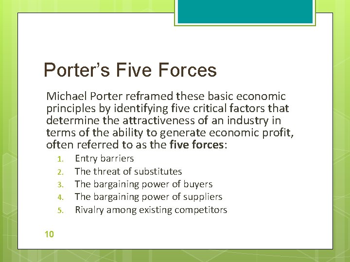 Porter’s Five Forces Michael Porter reframed these basic economic principles by identifying five critical