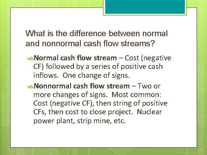 What is the difference between normal and nonnormal cash flow streams? Normal cash flow What is the difference between normal and nonnormal cash flow streams? Normal cash flow