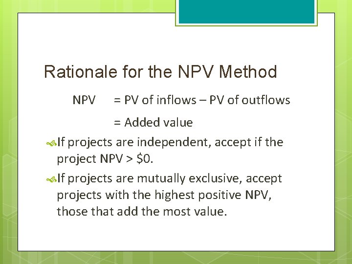 Rationale for the NPV Method NPV = PV of inflows – PV of outflows