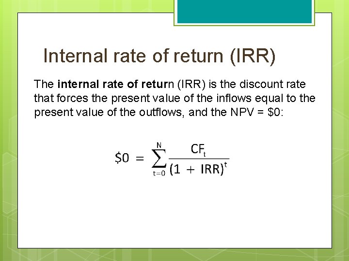 Internal rate of return (IRR) The internal rate of return (IRR) is the discount