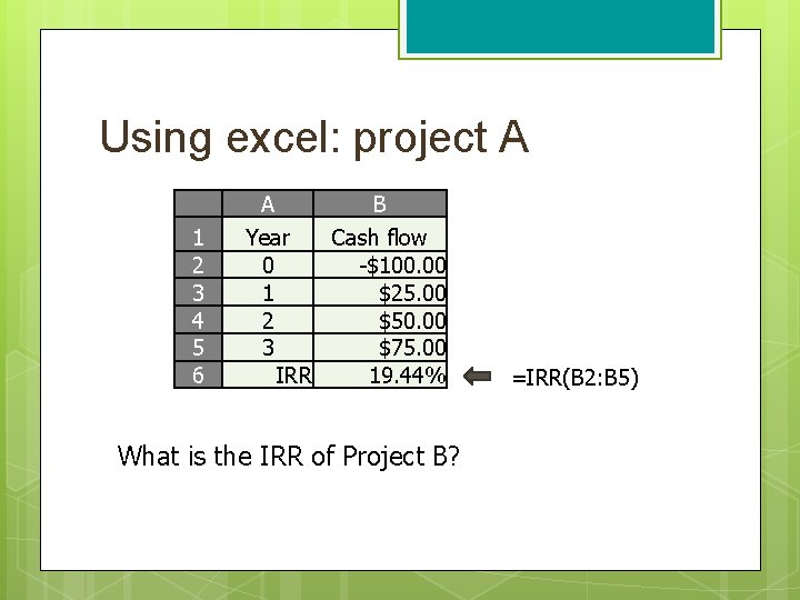 Using excel: project A A 1 2 3 4 5 6 B Year Cash
