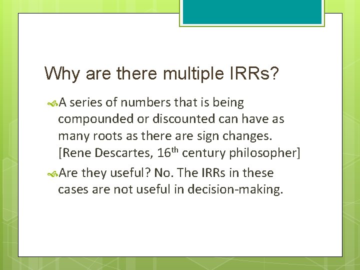Why are there multiple IRRs? A series of numbers that is being compounded or Why are there multiple IRRs? A series of numbers that is being compounded or