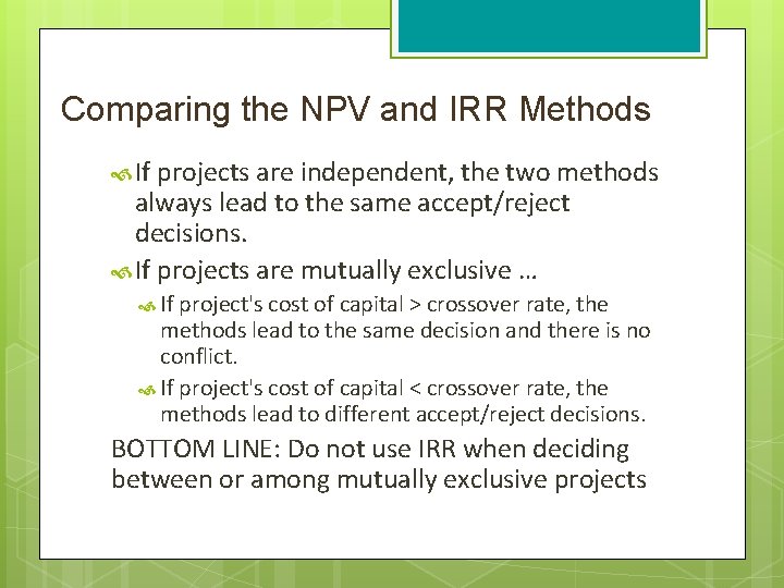 Comparing the NPV and IRR Methods If projects are independent, the two methods always