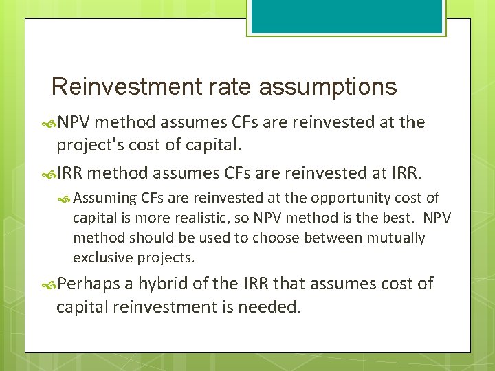 Reinvestment rate assumptions NPV method assumes CFs are reinvested at the project's cost of