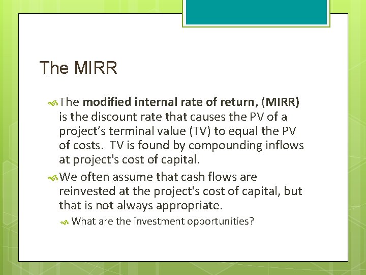 The MIRR The modified internal rate of return, (MIRR) is the discount rate that