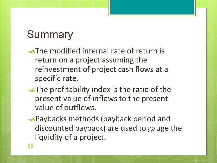 Summary The modified internal rate of return is return on a project assuming the