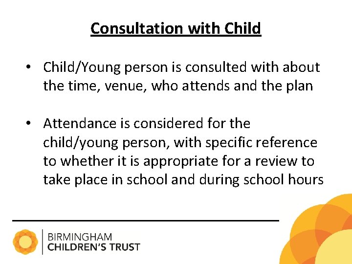 Consultation with Child • Child/Young person is consulted with about the time, venue, who