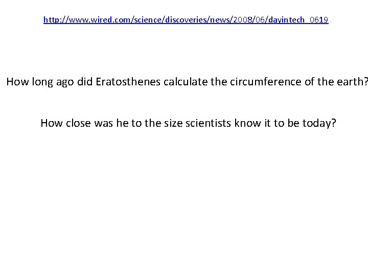 http: //www. wired. com/science/discoveries/news/2008/06/dayintech_0619 How long ago did Eratosthenes calculate the circumference of the