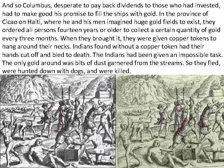 And so Columbus, desperate to pay back dividends to those who had invested, had