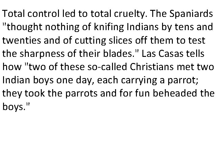 Total control led to total cruelty. The Spaniards "thought nothing of knifing Indians by