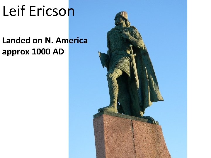 Leif Ericson Landed on N. America approx 1000 AD 