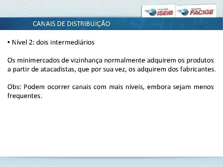 CANAIS DE DISTRIBUIÇÃO • Nível 2: dois intermediários Os minimercados de vizinhança normalmente adquirem