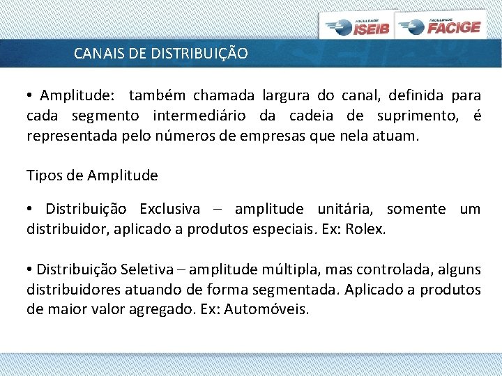 CANAIS DE DISTRIBUIÇÃO • Amplitude: também chamada largura do canal, definida para cada segmento