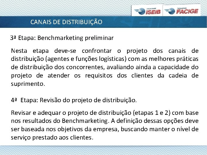 CANAIS DE DISTRIBUIÇÃO 3ª Etapa: Benchmarketing preliminar Nesta etapa deve-se confrontar o projeto dos