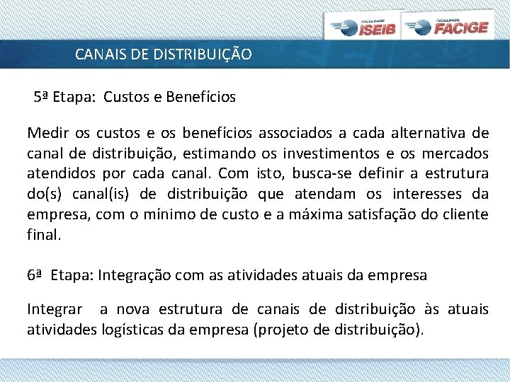 CANAIS DE DISTRIBUIÇÃO 5ª Etapa: Custos e Benefícios Medir os custos e os benefícios