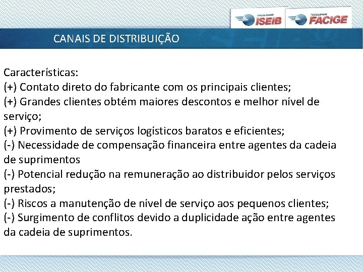 CANAIS DE DISTRIBUIÇÃO Características: (+) Contato direto do fabricante com os principais clientes; (+)