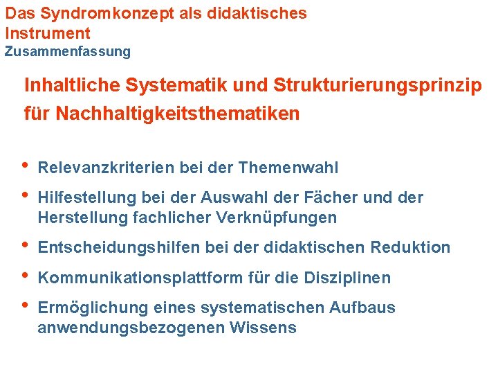 Das Syndromkonzept als didaktisches Instrument Zusammenfassung Inhaltliche Systematik und Strukturierungsprinzip für Nachhaltigkeitsthematiken h Relevanzkriterien