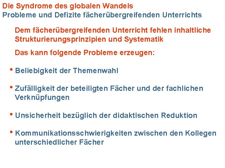 Die Syndrome des globalen Wandels Probleme und Defizite fächerübergreifenden Unterrichts Dem fächerübergreifenden Unterricht fehlen