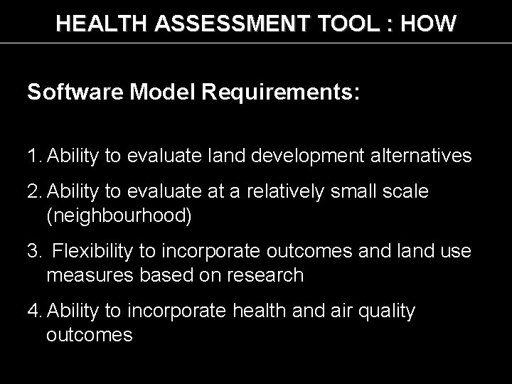 HEALTH ASSESSMENT TOOL : HOW Software Model Requirements: 1. Ability to evaluate land development