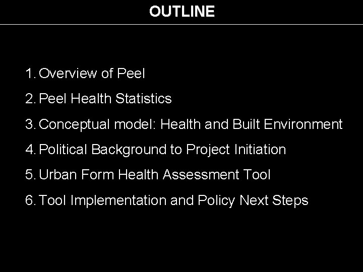 OUTLINE 1. Overview of Peel 2. Peel Health Statistics 3. Conceptual model: Health and