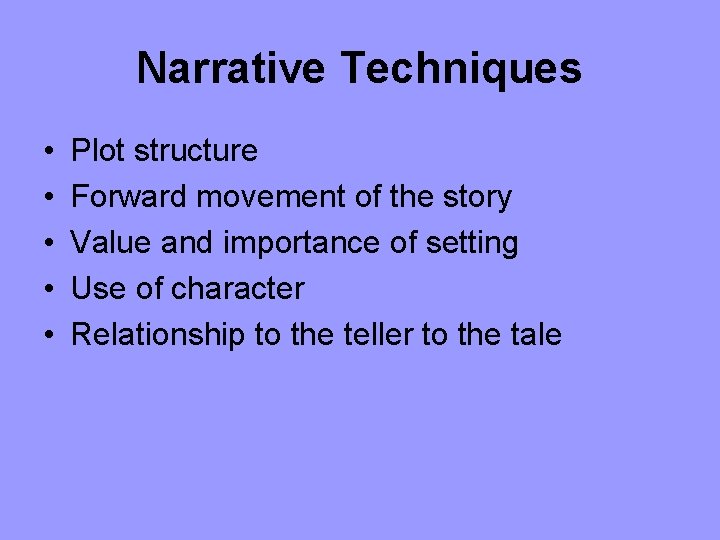 Narrative Techniques • • • Plot structure Forward movement of the story Value and
