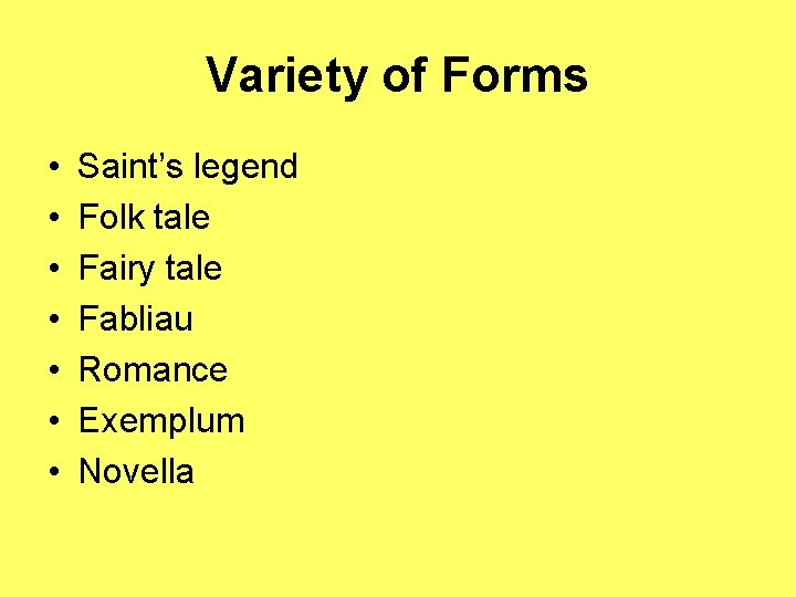 Variety of Forms • • Saint’s legend Folk tale Fairy tale Fabliau Romance Exemplum